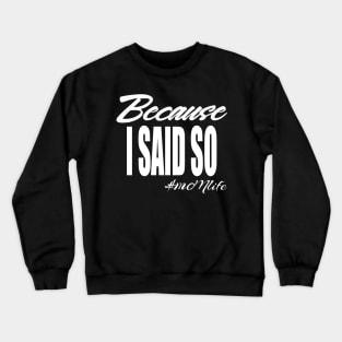 #MOMlife - Because I Said So Crewneck Sweatshirt